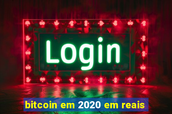 bitcoin em 2020 em reais