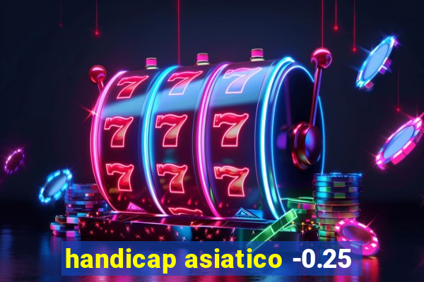 handicap asiatico -0.25