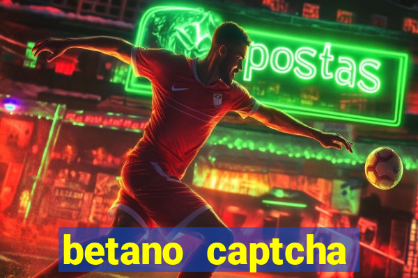 betano captcha security check