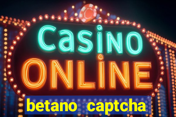 betano captcha security check