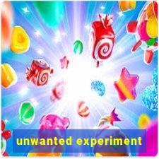 unwanted experiment