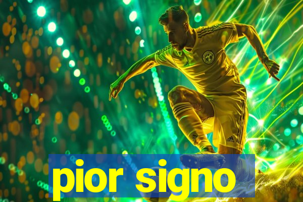 pior signo