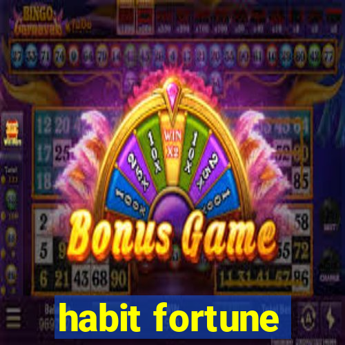 habit fortune