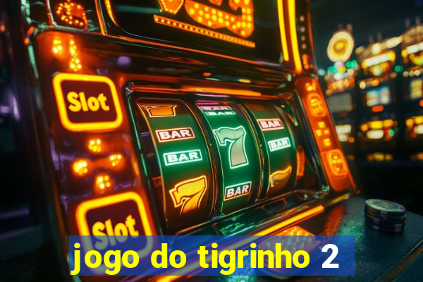 jogo do tigrinho 2