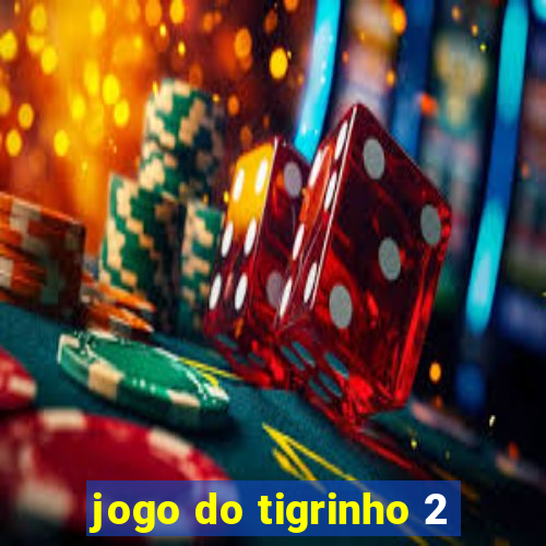 jogo do tigrinho 2