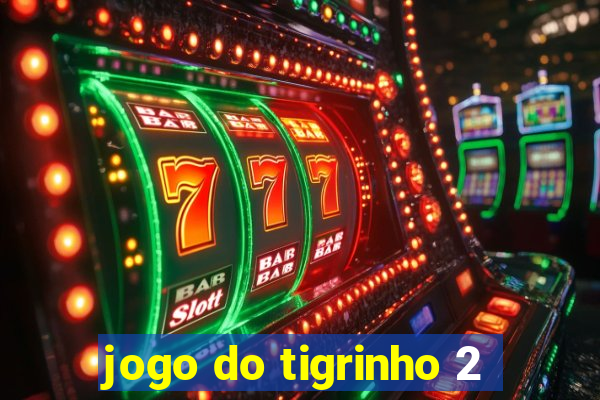 jogo do tigrinho 2