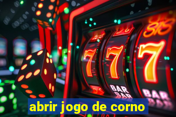 abrir jogo de corno