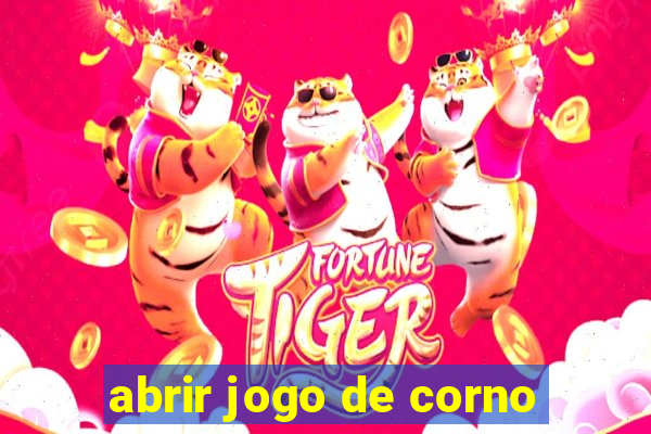 abrir jogo de corno