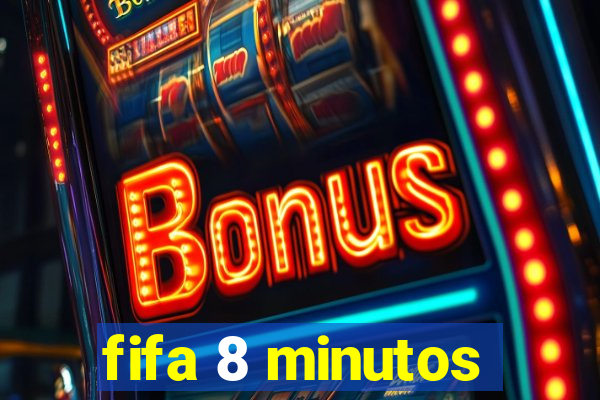 fifa 8 minutos