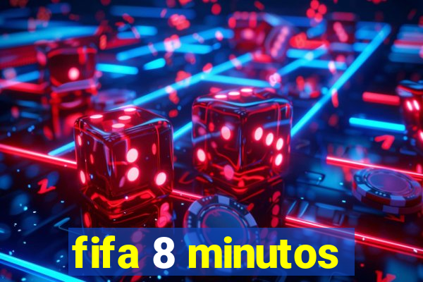 fifa 8 minutos