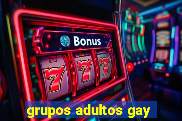 grupos adultos gay