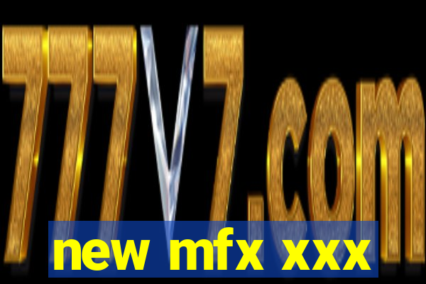 new mfx xxx