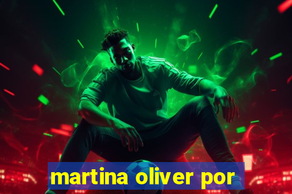 martina oliver por