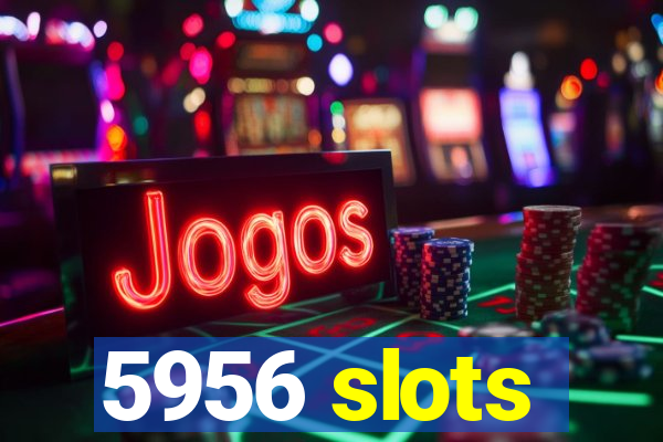 5956 slots