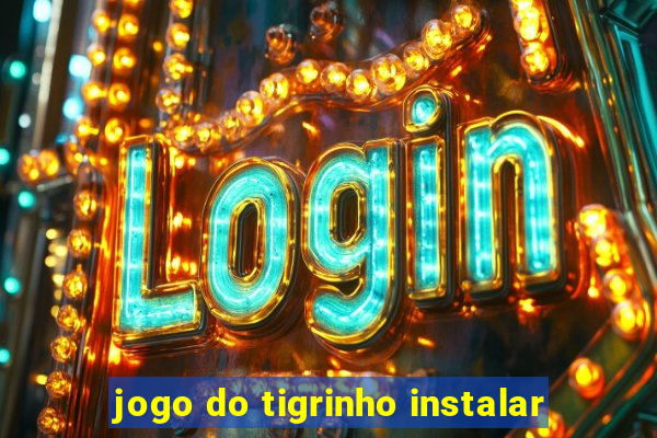 jogo do tigrinho instalar