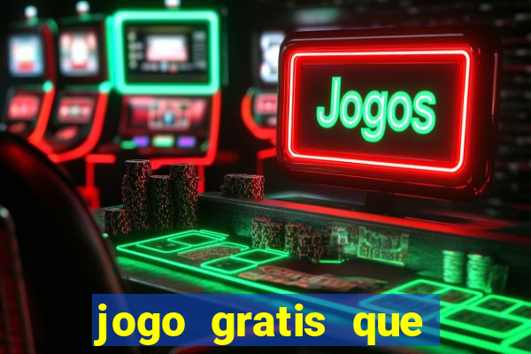 jogo gratis que ganha dinheiro