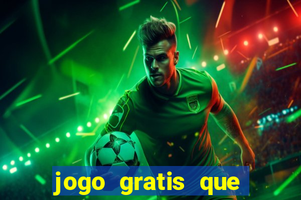 jogo gratis que ganha dinheiro