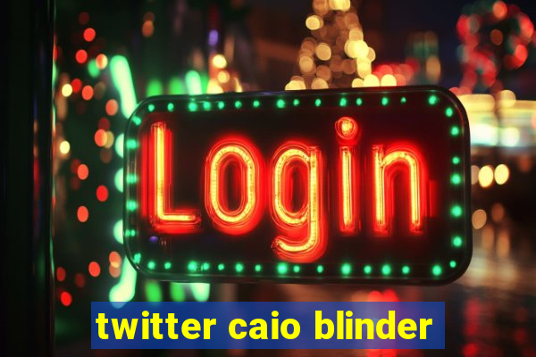 twitter caio blinder