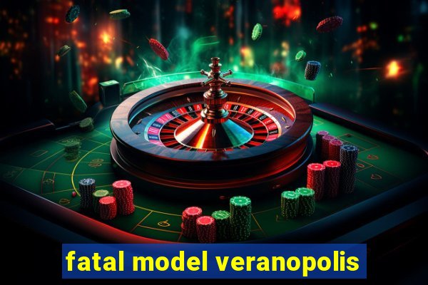 fatal model veranopolis