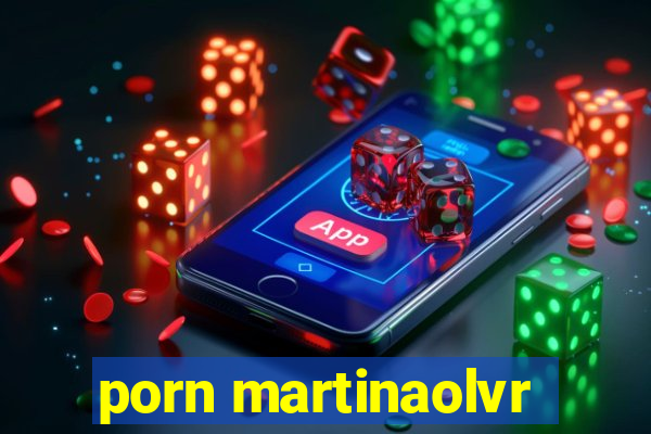 porn martinaolvr