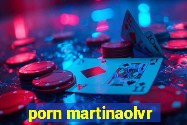 porn martinaolvr