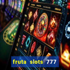 fruta slots 777 mega jackpot paga mesmo