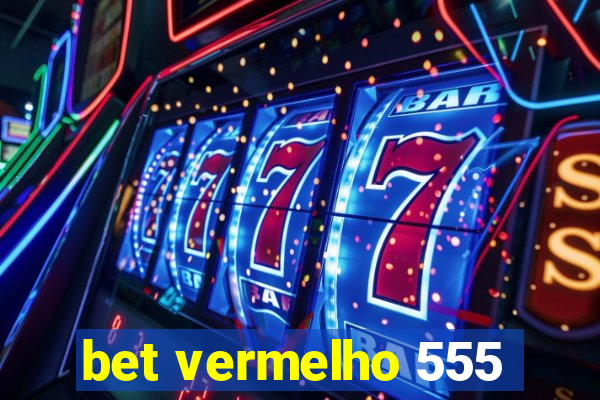 bet vermelho 555