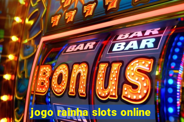 jogo rainha slots online