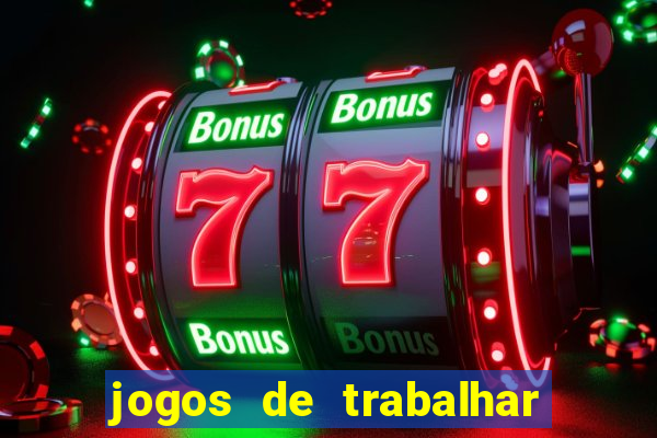 jogos de trabalhar para ganhar dinheiro