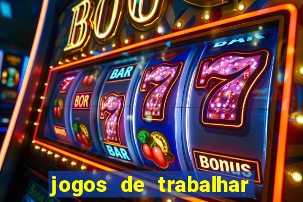 jogos de trabalhar para ganhar dinheiro