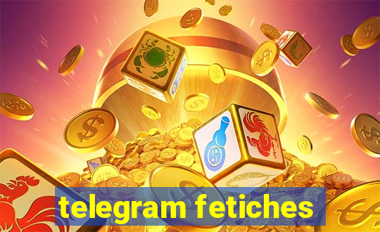 telegram fetiches