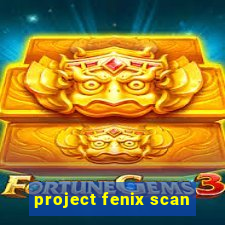 project fenix scan