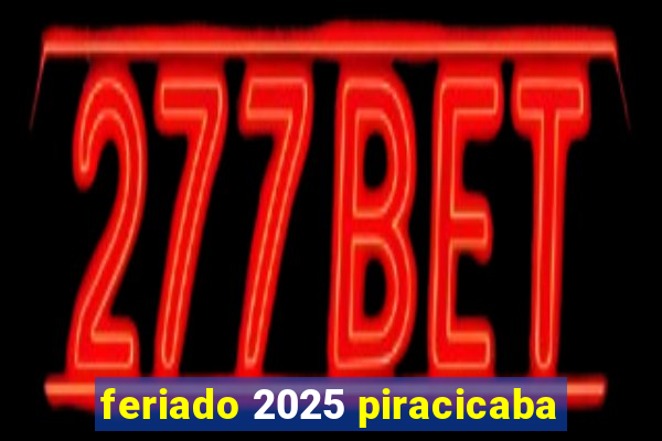 feriado 2025 piracicaba