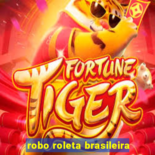 robo roleta brasileira