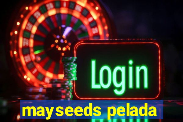 mayseeds pelada