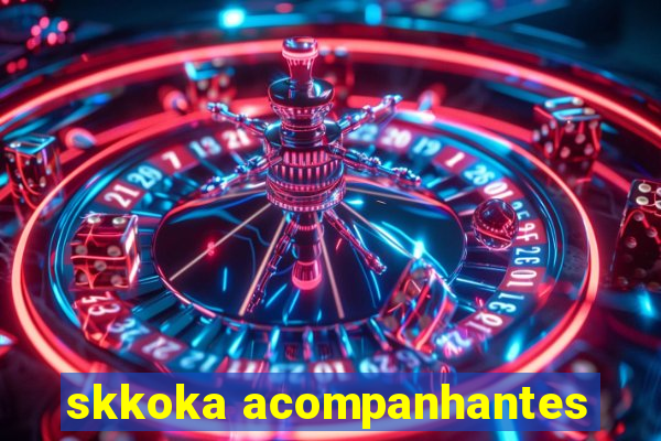 skkoka acompanhantes