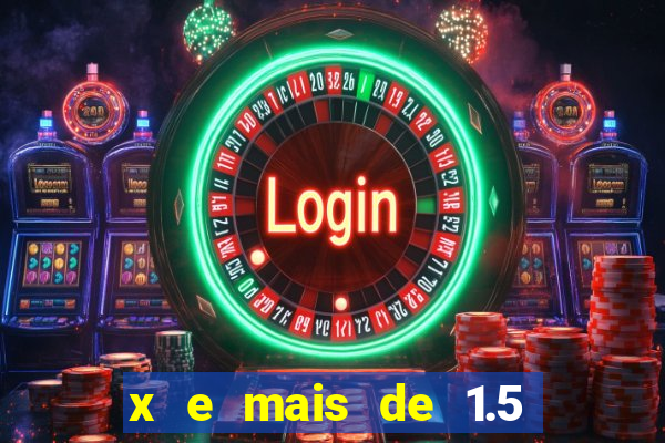 x e mais de 1.5 betano o que significa