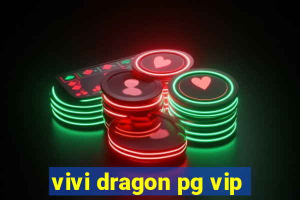 vivi dragon pg vip