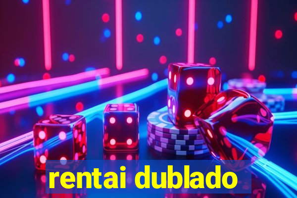 rentai dublado