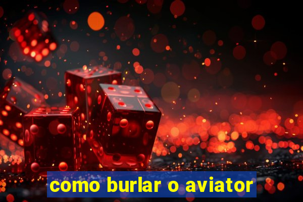 como burlar o aviator