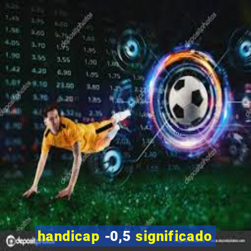 handicap -0,5 significado