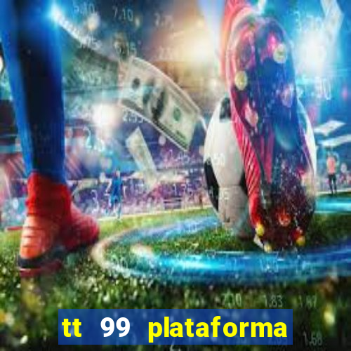 tt 99 plataforma de jogos