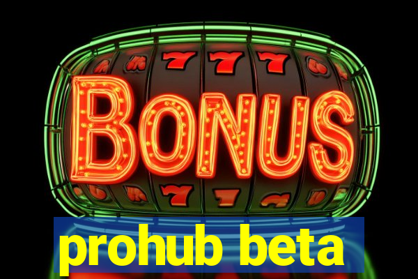 prohub beta