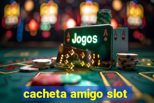 cacheta amigo slot