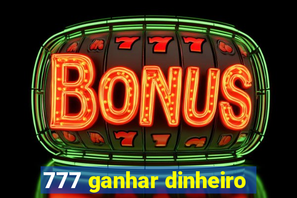 777 ganhar dinheiro