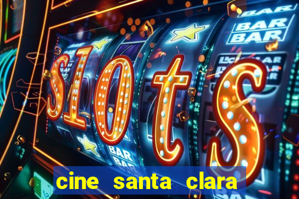 cine santa clara filme em cartaz