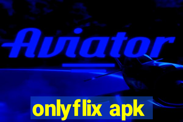 onlyflix apk