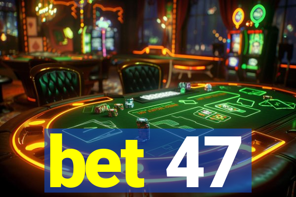 bet 47