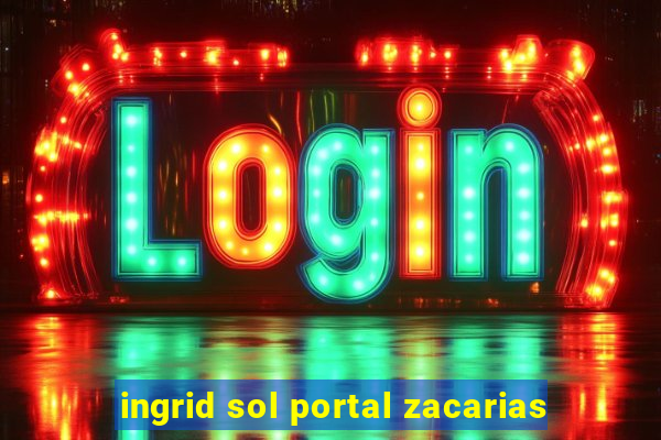 ingrid sol portal zacarias