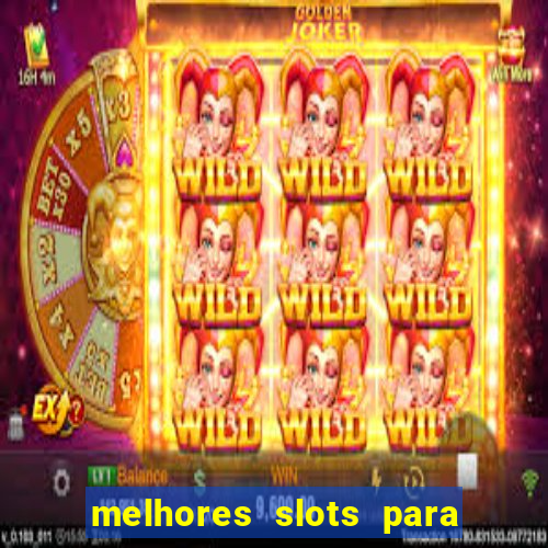 melhores slots para ganhar dinheiro